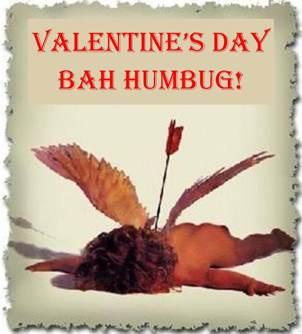 Am I the ONLY GIRL?, who is NOT a fan ? ….. Bah Humbug to Valentine’s Day……